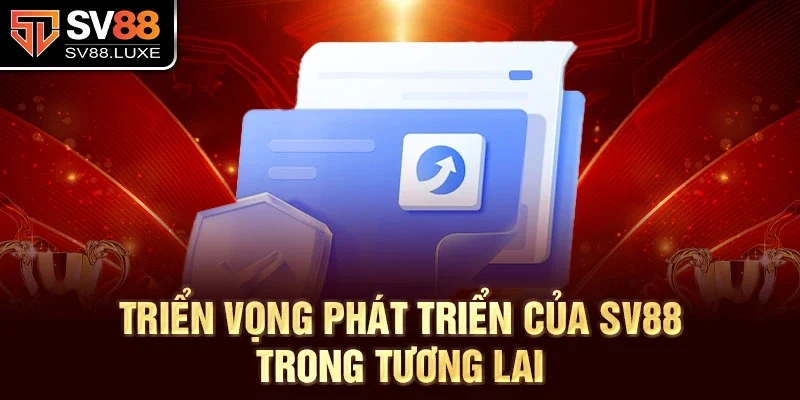 Triển vọng phát triển của SV88 trong tương lai